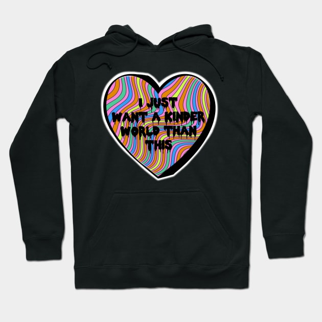 I Just Want A Kinder World Than This Groovy Colorful Candy Heart Hoodie by Bite Back Sticker Co.